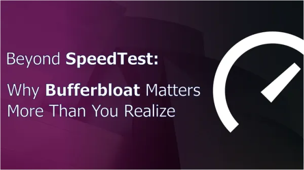 Beyond SpeedTest: Why Bufferbloat Matters More Than You Realize